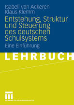 Entstehung, Struktur und Steuerung des deutschen Schulsystems : eine Einführung