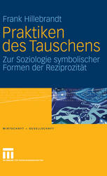 Praktiken des Tauschens : zur Soziologie symbolischer Formen der Reziprozität