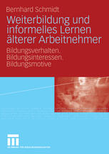 Weiterbildung und informelles Lernen älterer Arbeitnehmer : Bildungsverhalten, Bildungsinteressen, Bildungsmotive