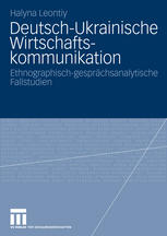 Deutsch-Ukrainische Wirtschaftskommunikation : Ethnographisch-gesprächsanalytische Fallstudien