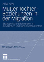 Mutter-Tochter-Beziehungen in der Migration : Biographische Erfahrungen im alevitischen und sunnitischen Kontext