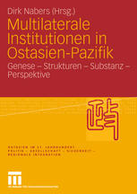 Multilaterale Institutionen in Ostasien-Pazifik : Genese - Strukturen - Substanz - Perspektive