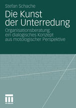 Die Kunst der Unterredung : Organisationsberatung: ein dialogisches Konzept aus motologischer Perspektive