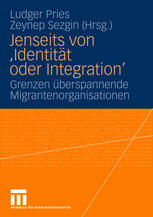 Jenseits von 'Identität oder Integration' : Grenzen überspannende Migrantenorganisationen