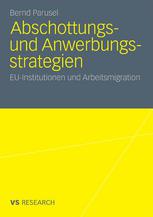 Abschottungs- und Anwerbungsstrategien : EU-Institutionen und Arbeitsmigration