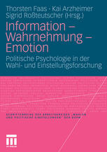 Information - Wahrnehmung - Emotion Politische Psychologie in der Wahl- und Einstellungsforschung