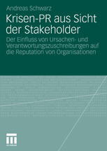 Krisen-PR aus Sicht der Stakeholder : Der Einfluss von Ursachen- und Verantwortungszuschreibungen auf die Reputation von Organisationen