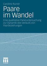 Paare im Wandel : eine qualitative Paneluntersuchung zur Dynamik des Verlaufs von Paarbeziehungen