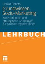 Grundwissen Sozio-Marketing : Konzeptionelle und strategische Grundlagen für soziale Organisationen