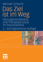 Das Ziel ist im Weg : Störungsverständnis und Therapieprozess im Psychodrama