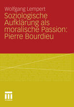 Soziologische aufklärung als moralische passion : Pierre Bourdieu : Versuch der verführung zu einer provozierenden Lektüre