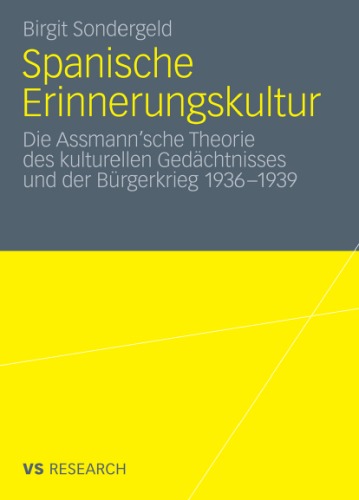 Spanische Erinnerungskultur : Die Assmann'sche Theorie des kulturellen Gedächtnisses und der Bürgerkrieg 1936-1939