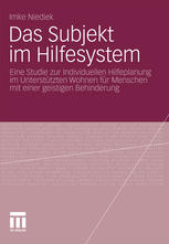 Das Subjekt im Hilfesystem : eine Studie zur Individuellen Hilfeplanung im Unterstützten Wohnen für Menschen mit einer geistigen Behinderung