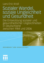 Sozialer Wandel, soziale Ungleichheit und Gesundheit : die Entwicklung sozialer und gesundheitlicher Ungleichheiten in Deutschland zwischen 1984 und 2006