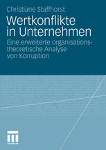 Wertkonflikte in Unternehmen : eine erweiterte organisationstheoretische Analyse von Korruption