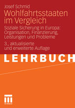 Wohlfahrtsstaaten im Vergleich Soziale Sicherung in Europa: Organisation, Finanzierung, Leistungen und Probleme