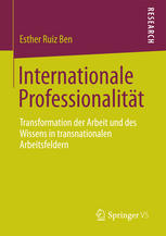 Internationale Professionalität : Transformation der Arbeit und des Wissens in transnationalen Arbeitsfeldern