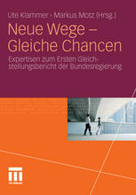 Neue Wege - Gleiche Chancen Expertisen zum Ersten Gleich - stellungsbericht der Bundesregierung