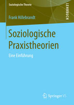 Soziologische Praxistheorien : Eine Einführung