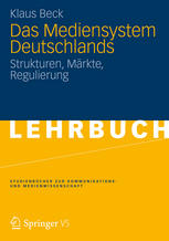 Das Mediensystem Deutschlands : Strukturen, Märkte, Regulierung