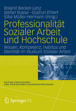 Professionalität Sozialer Arbeit und Hochschule Wissen, Kompetenz, Habitus und Identität im Studium Sozialer Arbeit