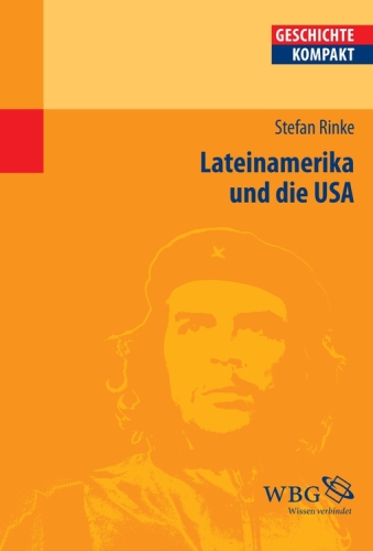 Lateinamerika und die USA eine Geschichte zwischen Räumen : von der Kolonialzeit bis heute