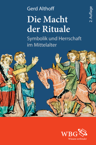 Die Macht der Rituale : Symbolik und Herrschaft im Mittelalter.