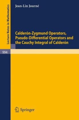 Calderon-Zygmund Operators, Pseudo-Differential Operators and the Cauchy Integral of Calderon (Lecture Notes in Mathematics)