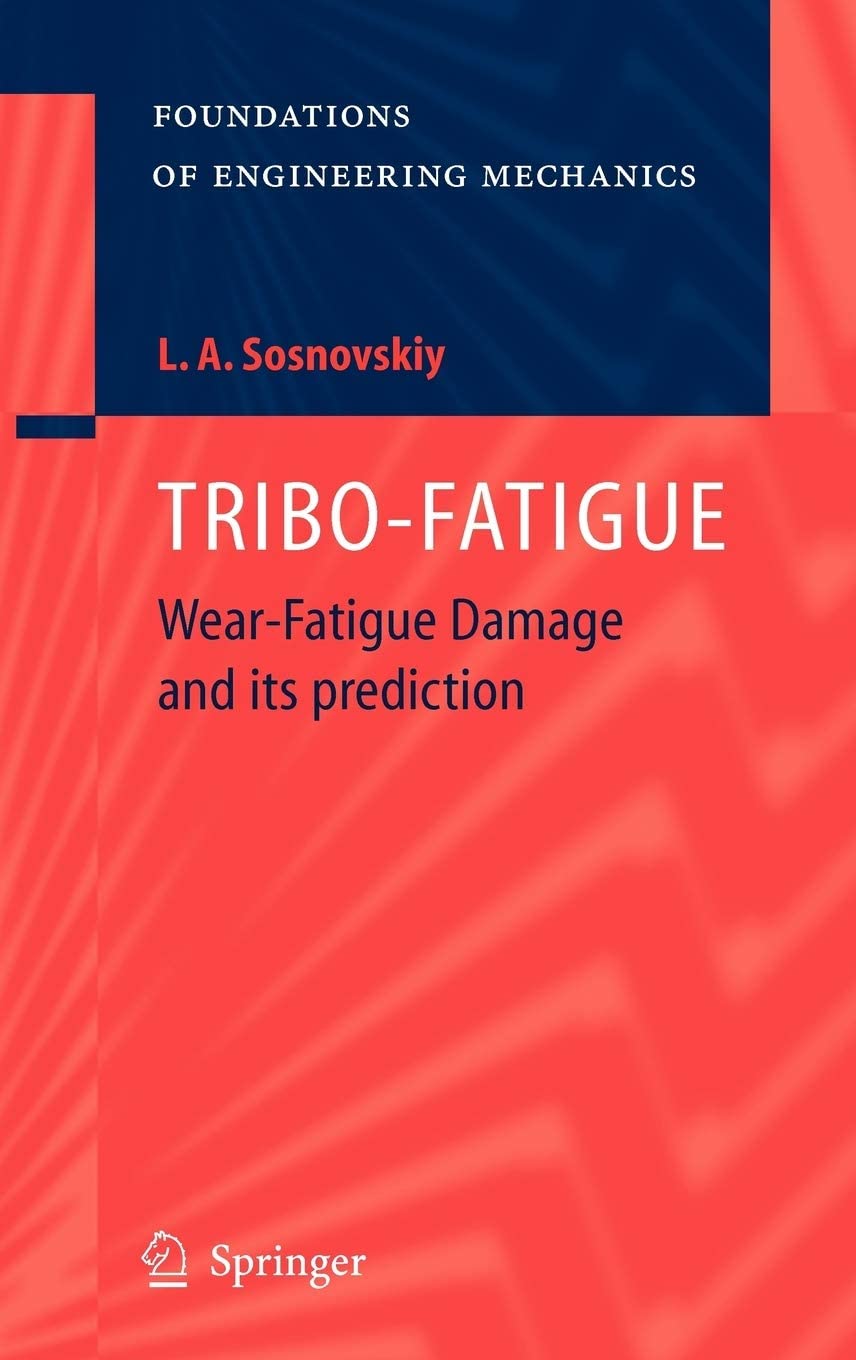 TRIBO-FATIGUE: Wear-Fatigue Damage and its Prediction (Foundations of Engineering Mechanics)