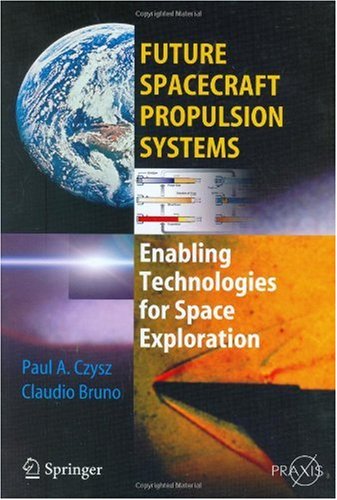 Future Spacecraft Propulsion Systems Enabling Technologies For Space Exploration