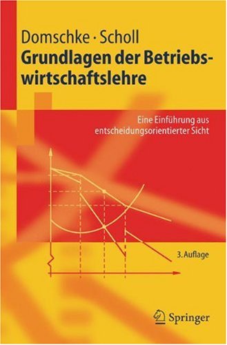 Grundlagen Der Betriebswirtschaftslehre Eine Einführung Aus Entscheidungsorientierter Sicht