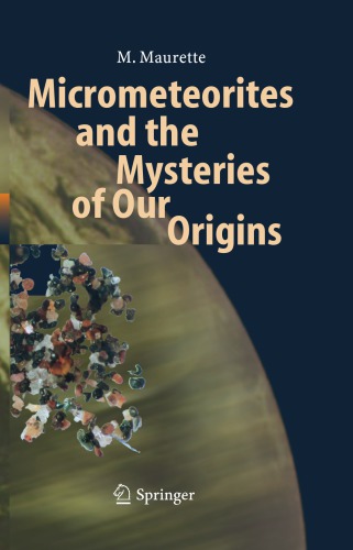 Micrometeorites and the Mysteries of Our Origins (Advances in Astrobiology and Biogeophysics)