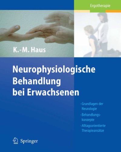 Neurophysiologische Behandlungen bei Erwachsenen: Grundlagen der Neurologie Behandlungskonzepte Alltagsorientierte Therapieansätze.