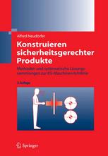 Konstruieren sicherheitsgerechter Produkte : Methoden Und Systematische Losungssammlungen Zur Eg-Maschinenrichtlinie.