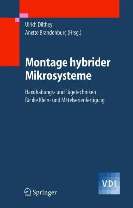 Montage hybrider Mikrosysteme : Handhabungs- und Fügetechniken für die Klein- und Mittelserienfertigung