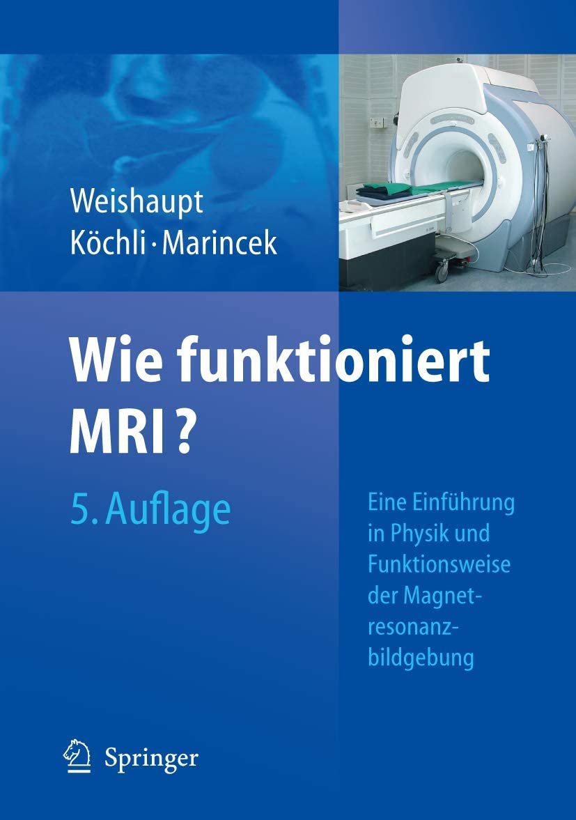 Wie funktioniert MRT?: Eine Einf&uuml;hrung in Physik und Funktionsweise der Magnetresonanzbildgebung (German Edition)