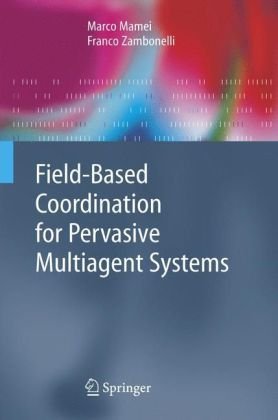 Field Based Coordination For Pervasive Multiagent Systems (Springer Series On Agent Technology)