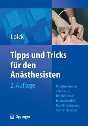 Tipps und Tricks für den Anästhesisten : Problemlösungen von A bis Z für die Anästhesie, Intensivmedizin, Notfallmedizin und Schmerztherapie