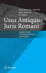 Usus Antiquus Juris Romani : Antikes Recht in Lebenspraktischer Anwendung.