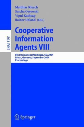 Cooperative Information Agents 8 : 8th International Workshop, CIA 2004, Erfurt, Germany, September 27-29, 2004. Proceedings.