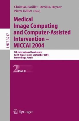 Medical Image Computing and Computer-Assisted Intervention - MICCAI 2004 : 7th International Conference, Saint-Malo, France, September 26-29, 2004. Proceedings, Part 2.