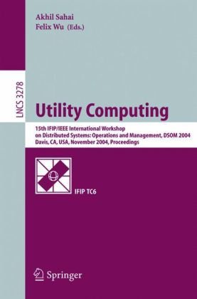 15th IFIP/IEEE International Workshop on Distributed Systems : Operations and Management, DSOM 2004, Davis, CA, USA, November 15-17, 2004. Proceedings.