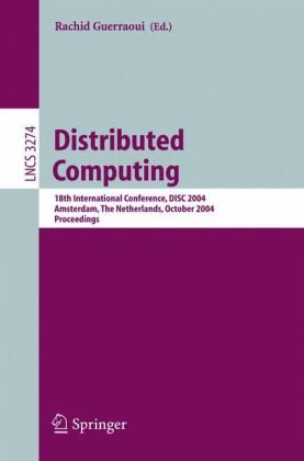 Distributed Computing : 18th International Conference, DISC 2004, Amsterdam, The Netherlands, October 4-7, 2004. Proceedings.