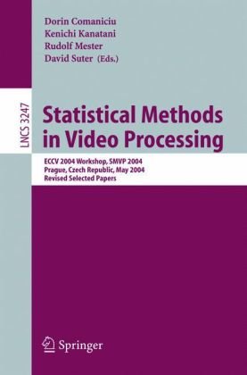 Statistical methods in video processing : ECCV 2004 Workshop, SMVP 2004, Prague, Czech Republic, May 16, 2004 ; revised selected papers