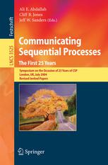 Communicating Sequential Processes : Symposium on the Occasion of 25 Years of CSP, London, UK, July 6-7, 2004. Revised Invited Papers.