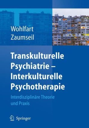 Transkulturelle Psychiatrie -- Interkulturelle Psychotherapie : Interdisziplinäre Theorie und Praxis