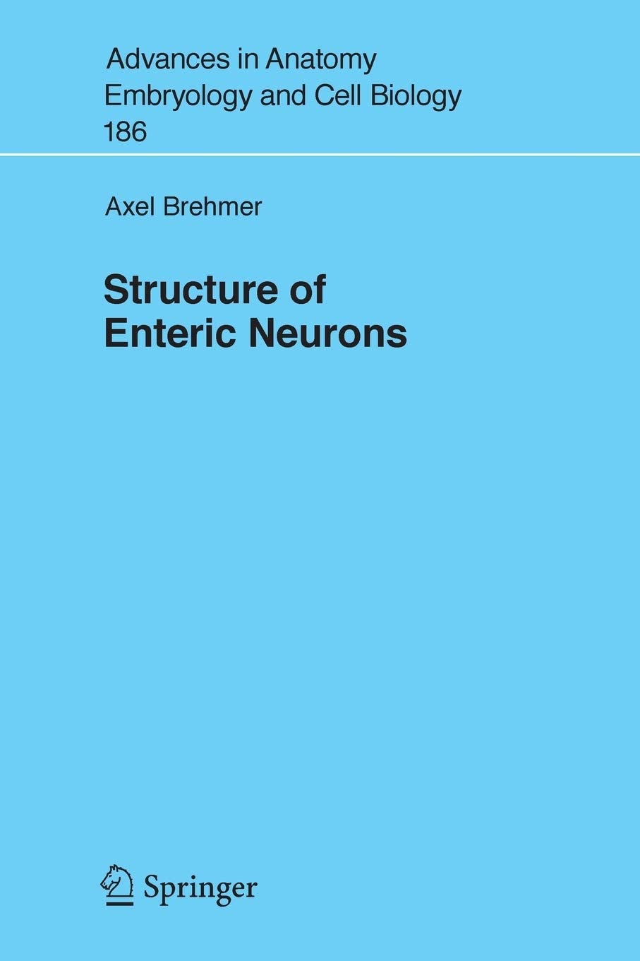 Structure of Enteric Neurons (Advances in Anatomy, Embryology and Cell Biology, 186)