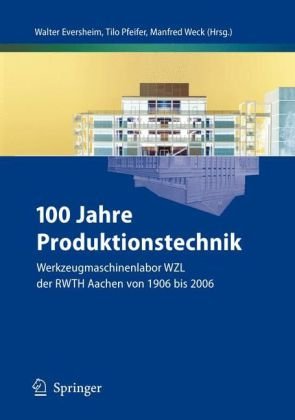 100 Jahre Produktionstechnik : Werkzeugmaschinenlabor WZL der RWTH Aachen von 1906 bis 2006