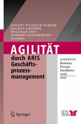 Agilität durch ARIS Geschäftsprozessmanagement : Jahrbuch Business Process Excellence 2006/2007