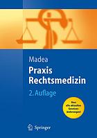 Praxis Rechtsmedizin Befunderhebung, Rekonstruktion, Begutachtung ; mit 173 Tabellen ; [neu: alle aktuellen Gesetzesänderungen!]